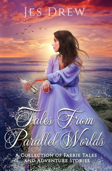 Tales from Parallel Worlds: A Collection of Faerie Tales and Adventure Stories