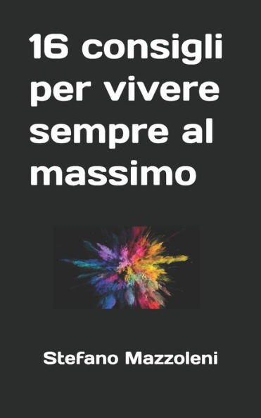 16 consigli per vivere sempre al massimo