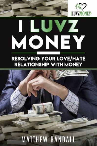 I Luvz Money: Resolving your love/hate relationship with money