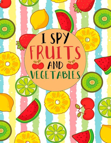 I Spy Fruits and Vegetables: I Spy Worksheet Activity Book From A to Z, For Toddler And Kids
