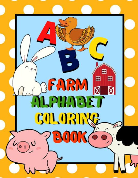 Farm Alphabet Coloring Book: An ABC Farm Alphabet Activity Coloring Book for Toddlers and Preschoolers to Learn English Alphabet, Cute and Simple, Single-sided printing for More Fun!