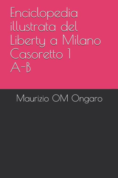 Enciclopedia illustrata del Liberty a Milano Casoretto 1 A-B