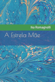 Title: A Estrela Mãe, Author: Ika Romagnolli