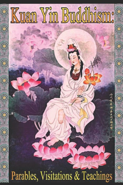 Kuan Yin Buddhism: Parables, Visitations and Teachings