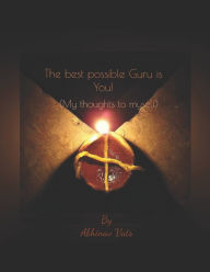 Title: The best possible Guru is You!: (My Thoughts to Myself), Author: Abhinav Vats