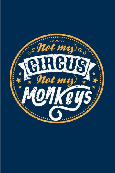 Not My Circus Not My Monkeys: Funny Not My Business Quote 2020 Planner Weekly & Monthly Pocket Calendar 6x9 Softcover Organizer For Leaving Colleagues & Head Of Departments Fans