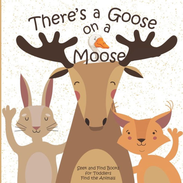 There's a Goose on a Moose Seek and Find Books for Toddlers Find the Animals: Hidden Picture Activity Book for Toddlers