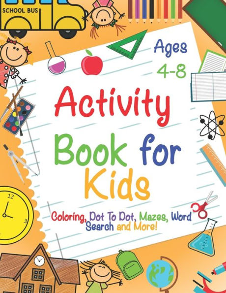 Activity Book for Kids Ages 4-8: A Fun Kid Workbook Game For Learning, Coloring, Dot To Dot, Mazes, Word Search and More!
