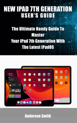 New Ipad 7th Generation User S Guide The Ultimate Handy Guide To