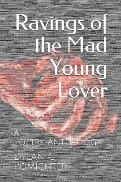 Ravings of the Mad Young Lover: A Poetry Anthology