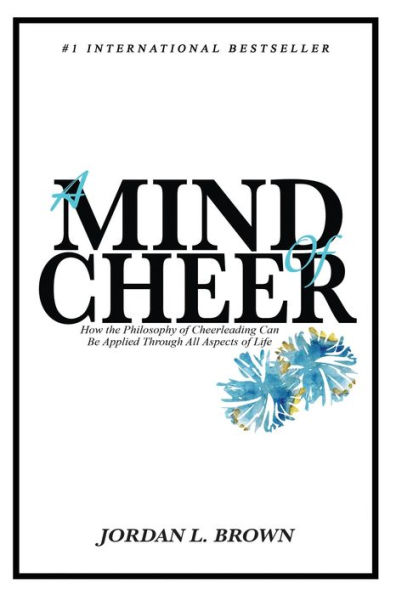 A Mind of Cheer: How the Philosophy Cheerleading Can be Applied Through All Aspects Life