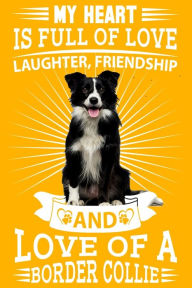 Title: Border Collie: My heart is full of love, laughter. Great for a border collie owner, border collie mum, dad any dog lovers dog walkers and dog fanatics, Author: Multi-Vits