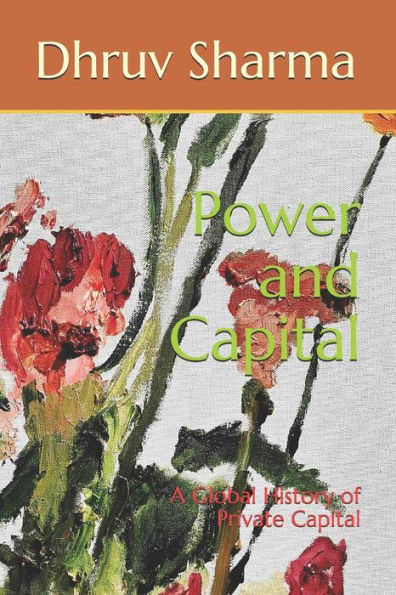 Power and Capital: A Global History of Private Capital