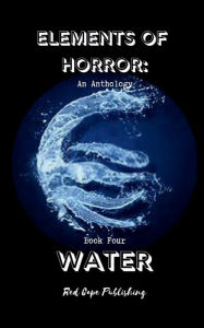 Title: Elements of Horror Book Four: Water:, Author: P. J. Blakey-novis