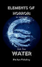 Elements of Horror Book Four: Water: