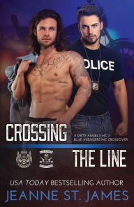 Title: Crossing the Line: A Dirty Angels MC/Blue Avengers MC Crossover, Author: Jeanne St. James