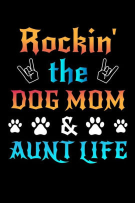 rockin the dog mom and aunt life