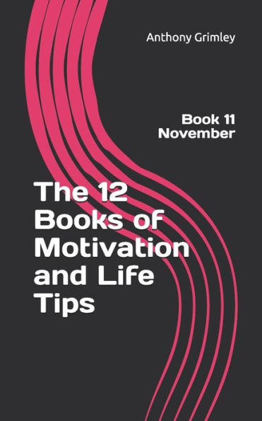 The 12 Books of Motivation and Life Tips: Book 11 November