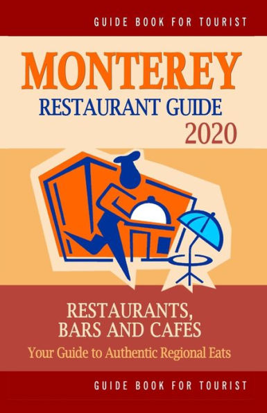 Monterey Restaurant Guide 2020: Your Guide to Authentic Regional Eats in Monterey, California (Restaurant Guide 2020)