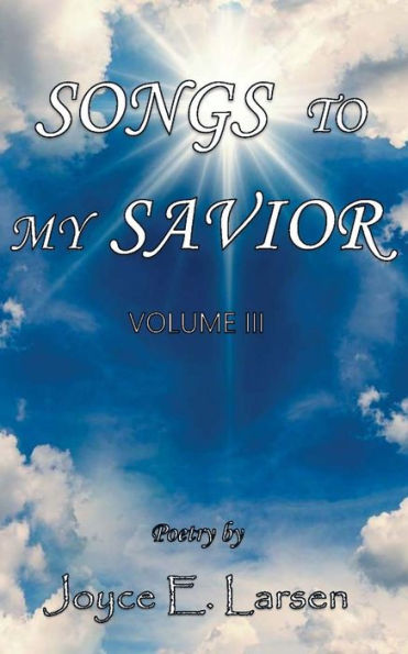 Songs to My Savior Volume III