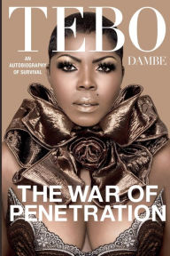 Title: The War of Penetration by Tebo Dambe: An Autobiography of Survival, Author: Tebo Dambe