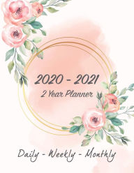 Title: 2020 - 2021: 2 Year Planner Daily Weekly Monthly:Planner Pretty Simple 8.5 x 11 inch 162 Pages, Author: Californiacreate