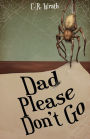 Dad Please Don't Go
