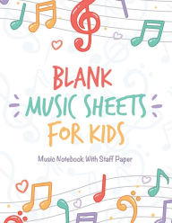 Title: Blank Music Sheets For Kids - Music Notebook With Staff Paper: 110 Pages of Wide Staff Paper 8.5x11 inch, Author: Californiacreate