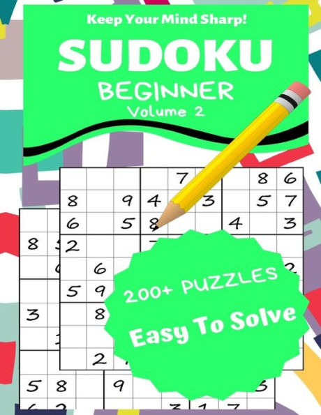 Sudoku Beginner Volume 2: 200+ Puzzles Easy to Solve - Keep Your Mind Sharp!