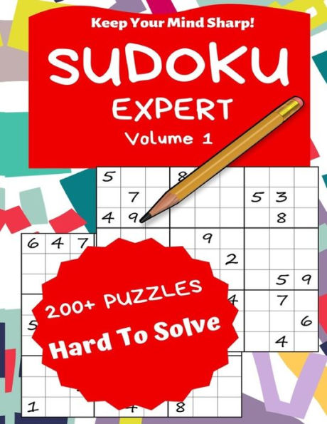 Sudoku Expert Volume 1: 200+ Puzzles Hard to Solve - Keep Your Mind Sharp!