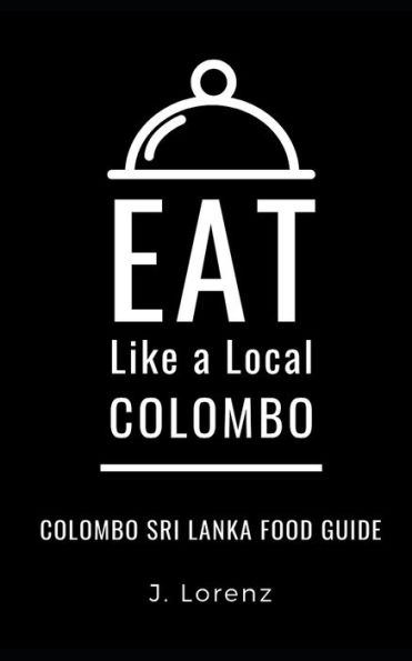 EAT LIKE A LOCAL-COLOMBO: Colombo Sri Lanka Food Guide