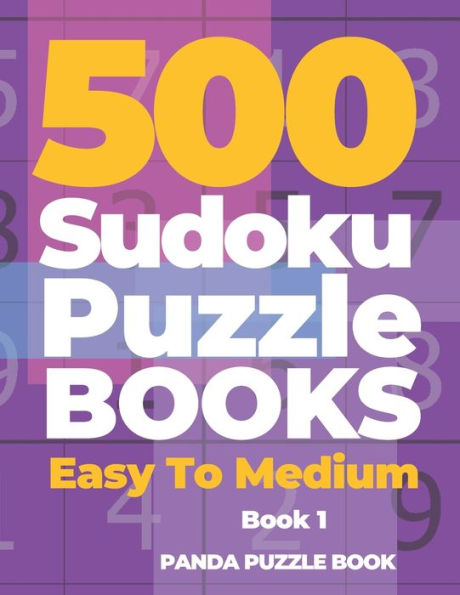 500 Sudoku Puzzle Books Easy To Medium - Book 1: Mind Games For Adults - Logic Games Adults - Brain Games Sudoku