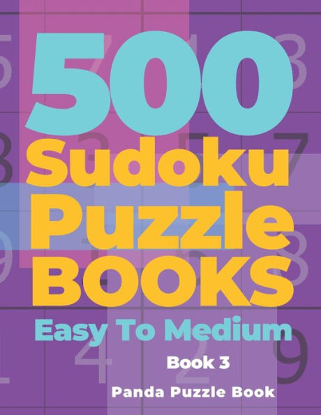 500 Sudoku Puzzle Books Easy To Medium - Book 3: Mind Games For Adults - Logic Games Adults - Brain Games Sudoku
