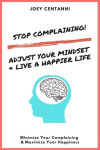 Alternative view 1 of Stop Complaining!: Adjust Your Mindset & Live a Happier Life