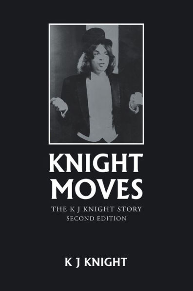 Knight Moves: The K J Story Second Edition