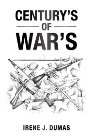 Title: Century's of War's, Author: Irene J. Dumas