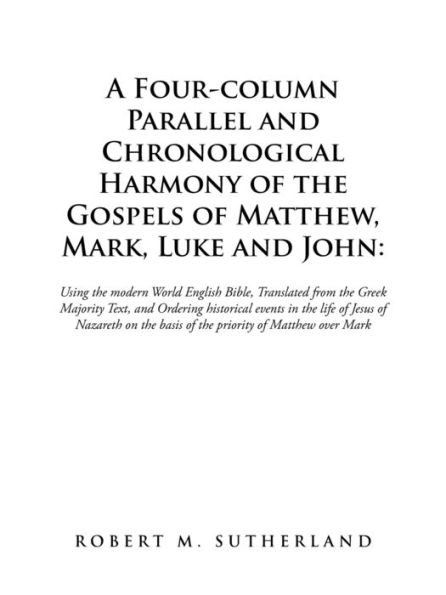 A Four-Column Parallel and Chronological Harmony of the Gospels Matthew, Mark, Luke John: : Using Modern World English Bible, Translated from Greek Majority Text, Ordering Historical Events Life Jesus Nazareth on Basi