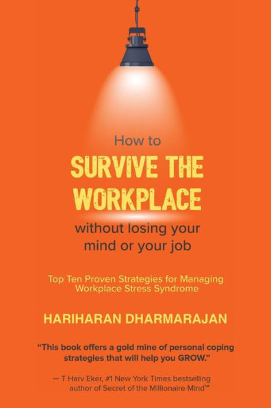How to Survive the Workplace Without Losing Your Mind or Job: Top Ten Proven Strategies for Managing Stress Syndrome