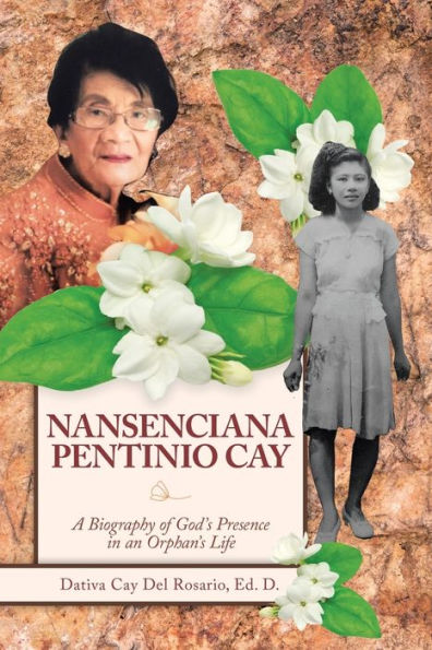 Nansenciana Pentinio Cay: A Biography of God's Presence an Orphan's Life