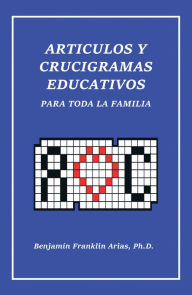 Title: Artículos Y Crucigramas Educativos Para Toda La Familia, Author: Benjamin Franklin Arias PhD