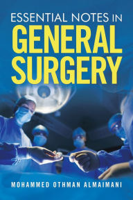 Title: Essential Notes in General Surgery, Author: Mohammed Othman Almaimani