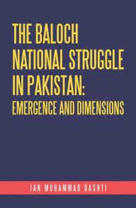 Title: The Baloch National Struggle in Pakistan: Emergence and Dimensions, Author: Jan Muhammad Dashti