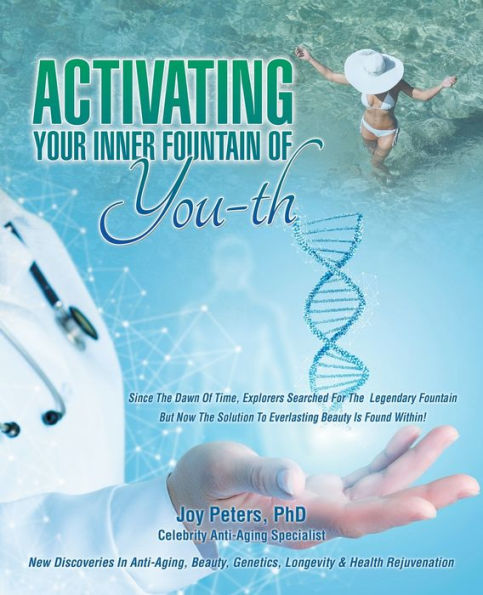 Activating Your Inner Fountain of You-Th: New Discoveries Anti-Aging, Beauty, Genetics, Longevity & Health Rejuvenation