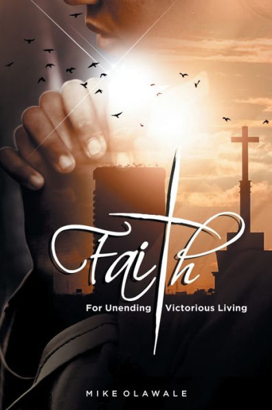 Faith: For Unending Victorious Living