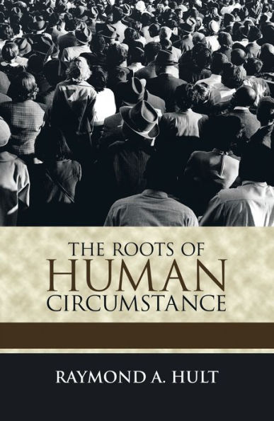 The Roots of Human Circumstance