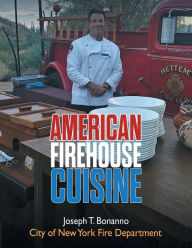 Title: American Firehouse Cuisine, Author: Joseph T Bonanno