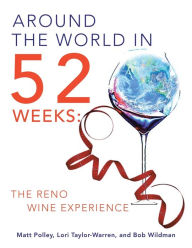 Title: Around the World in 52 Weeks: The Reno Wine Experience, Author: Matt Polley