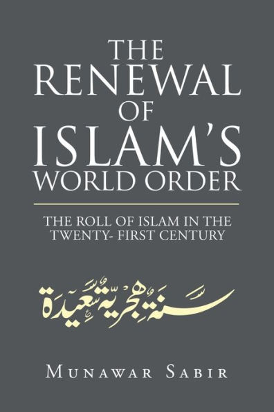 the Renewal of Islam's World Order: Roll Islam Twenty- First Century