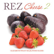 Title: Rez Cheese 2, Author: Elizabeth Wiley MA JD Pomo Elder