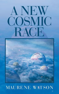 Title: A New Cosmic Race, Author: Maurene Watson